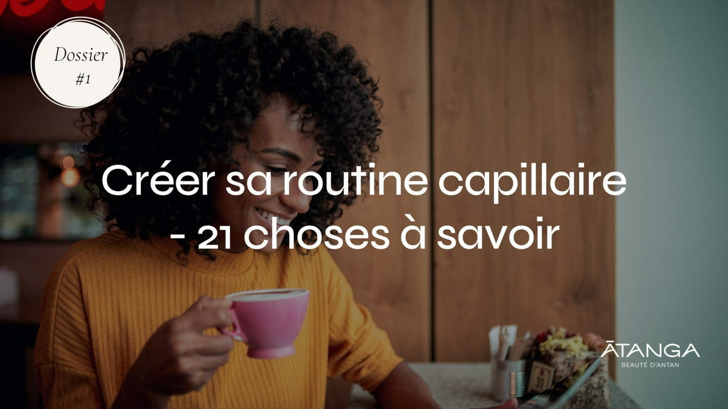 dossier-creer-sa-routine-capillaire-21-choses-savoir